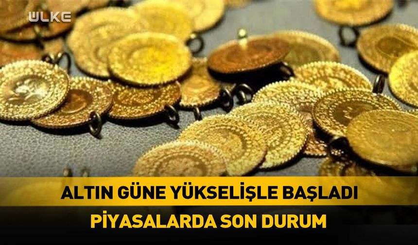 Gram altın güne yükselişle başladı!