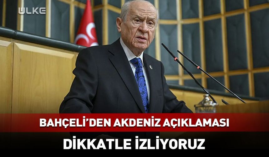 Bahçeli'den Akdeniz açıklaması: Türkiye meşru menfaatlerini savunuyor