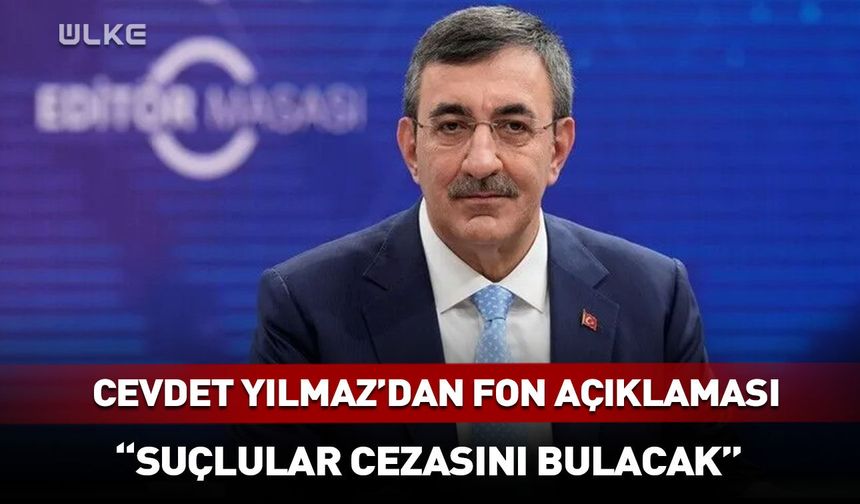 Cumhurbaşkanı Yardımcısı Cevdet Yılmaz: “Suçlular cezasını bulacak”