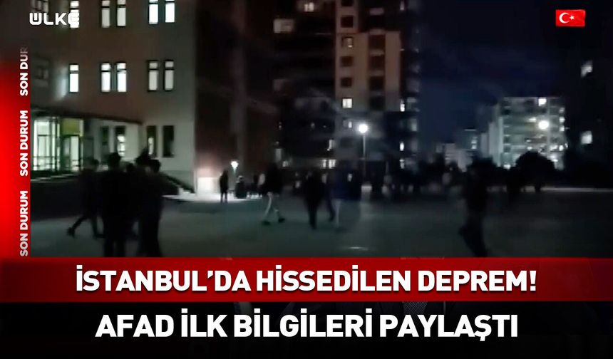 İstanbul'da hissedilen deprem! AFAD duyurdu