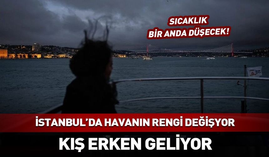 İstanbul'da havanın rengi değişiyor! Kış erken geliyor...