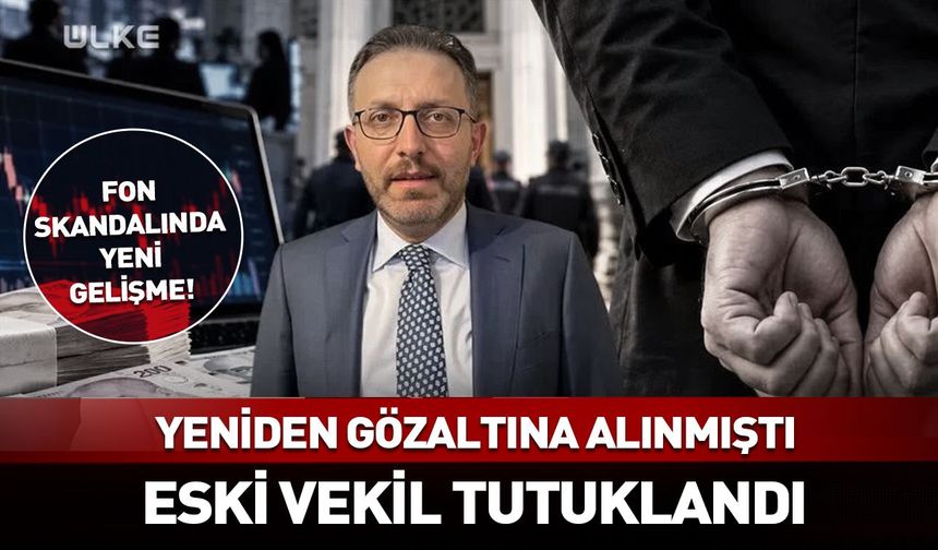 Fon soruşturmasında eski vekil tutuklandı