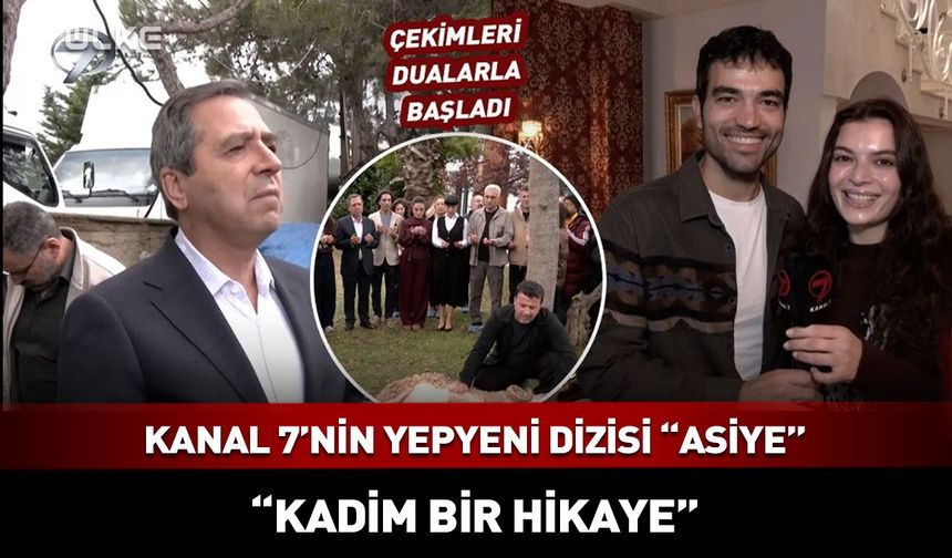 Kanal 7'nin yeni dizisi Asiye'nin çekimleri dualarla başladı