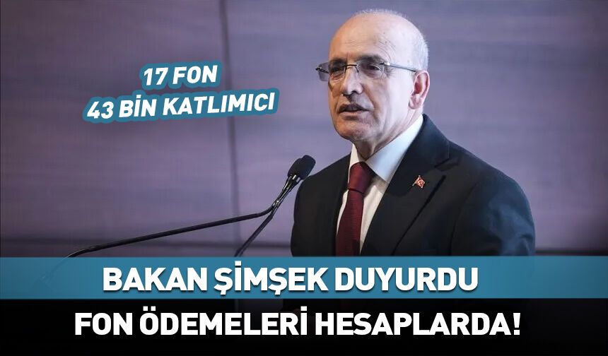 Bakan Şimşek; Fon paraları hesaplara yatırıldı