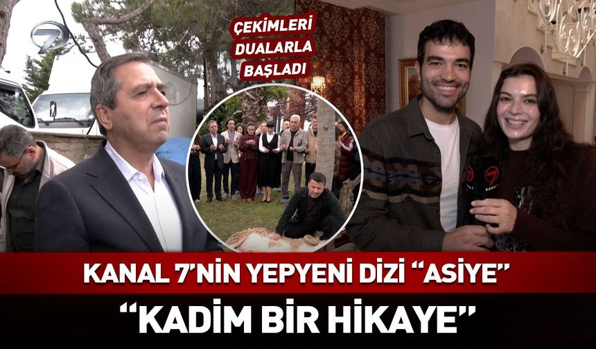 Kanal 7'nin yeni dizisi Asiye'nin çekimleri dualarla başladı