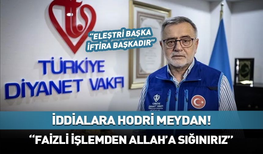 "Hiçbir çekincem yok" Türkiye Diyanet Vakfı eski genel müdüründen hodri meydan