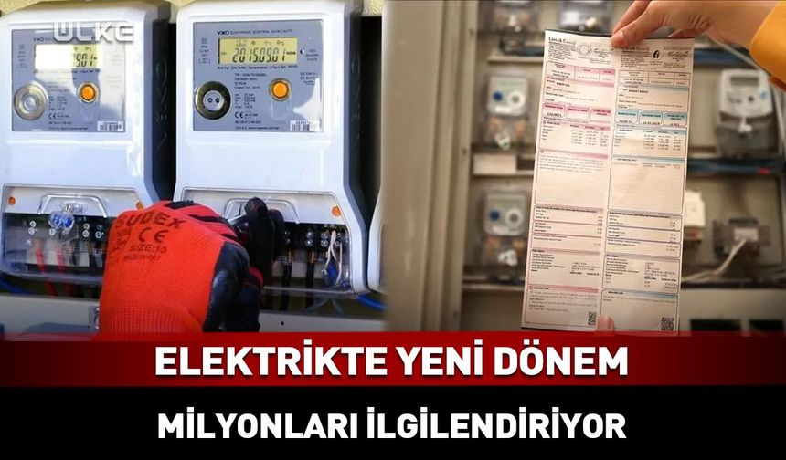 Elektrik faturasında yeni dönem: Milyonları ilgilendiriyor