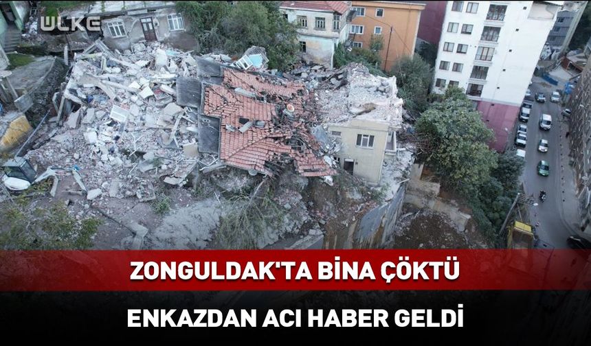 Zonguldak'ta bina çöktü: 1 kişi hayatını kaybetti, 1 kişi kurtarıldı