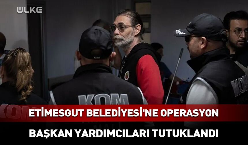 Etimesgut Belediyesi soruşturmasında 7 kişi tutuklandı!