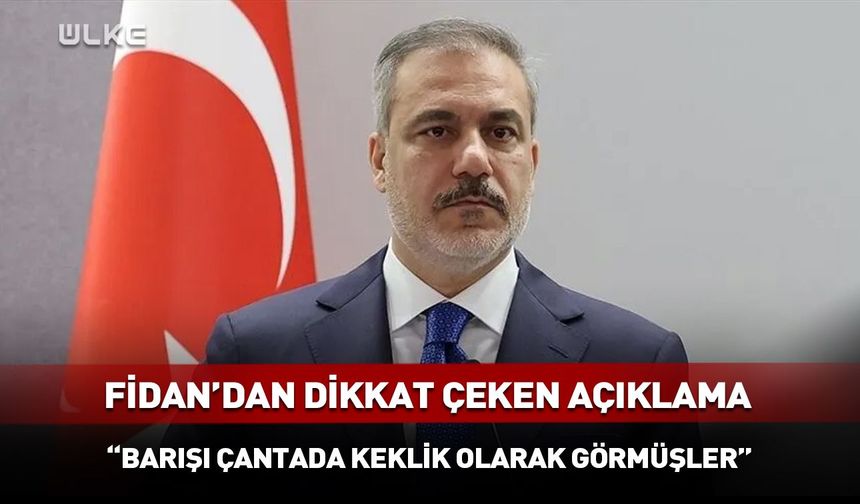 Bakan Fidan’dan dünyaya net mesaj: Barış ve güvenlik vurgusu