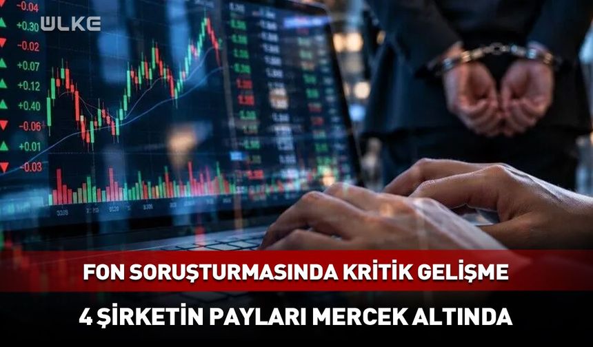 Fon soruşturmasında 4 şirket mercek altında: 31 kişi hakkında gözaltı kararı!