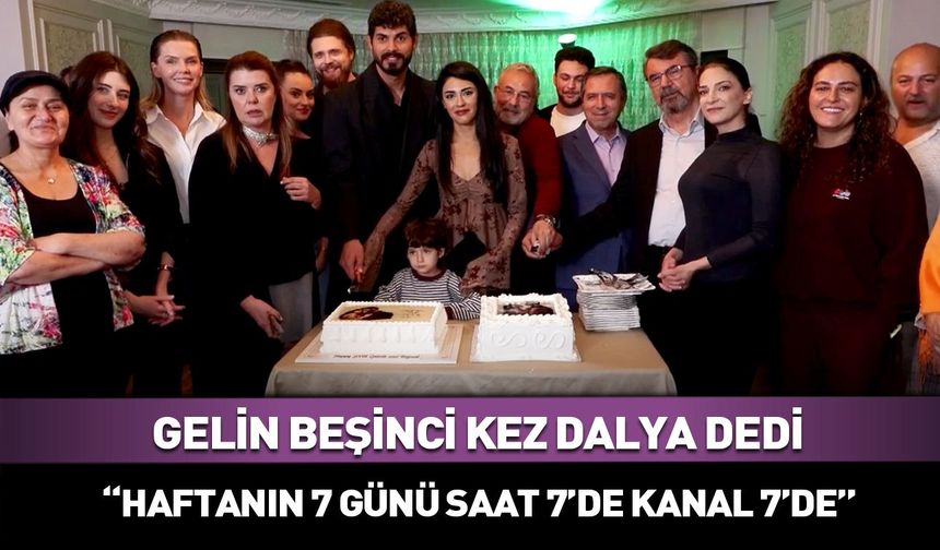 Kanal 7'nin günlük dizisi Gelin beşinci kez dalya dedi