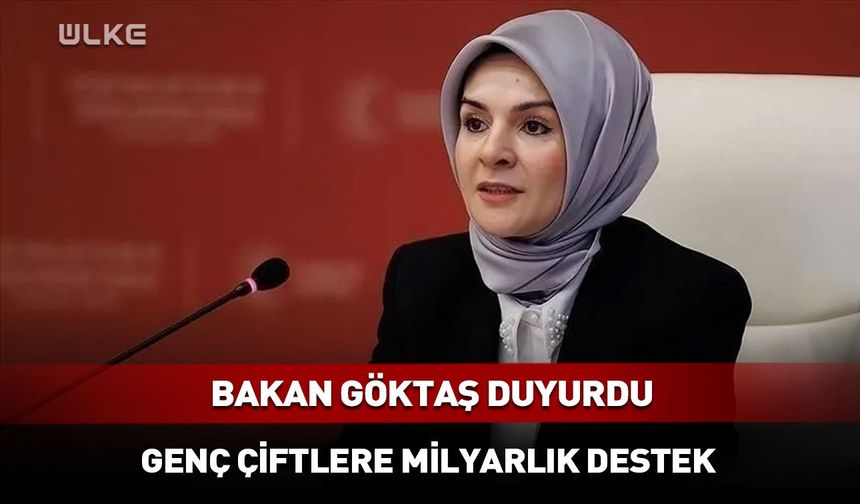 Bakan Göktaş duyurdu! Genç çiftlere 1,7 milyar liralık destek