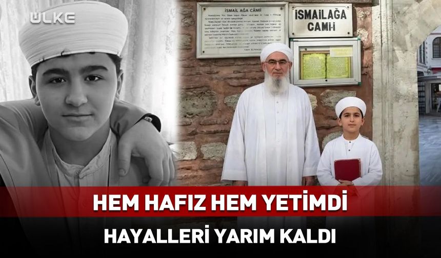 14 yaşındaki Mahmut hem hafız hem yetimdi! Hayalleri yarım kaldı