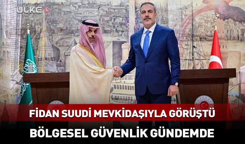 Dışişleri Bakanı Hakan Fidan Suudi mevkidaşıyla görüştü