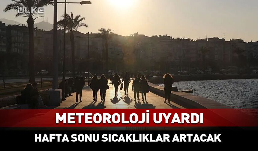 Tarih belli oldu: Sıcaklıklar geri geliyor