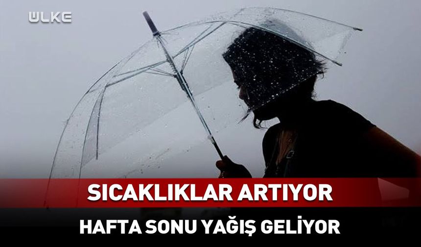 Sıcaklıklar 30 dereceye dayanacak! Hafta sonu hava değişiyor