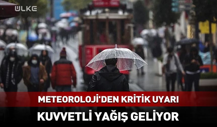 Meteoroloji’den kritik uyarı! Kuvvetli yağış geliyor