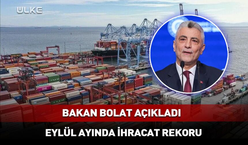 Bakan Bolat: Eylül ayında ihracat rekoru kırıldı