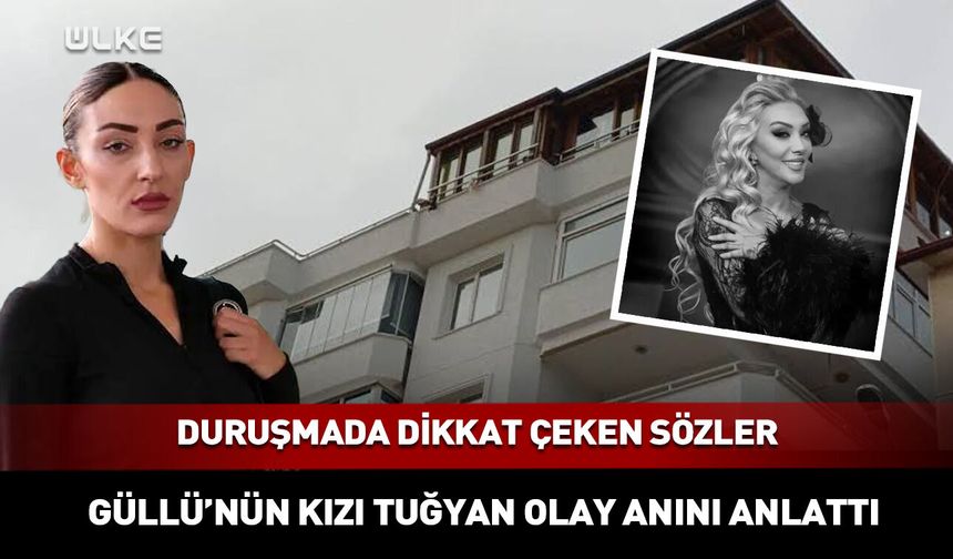 Güllü’nün tutuklu kızı Tuğyan konuştu! O geceyi anlattı