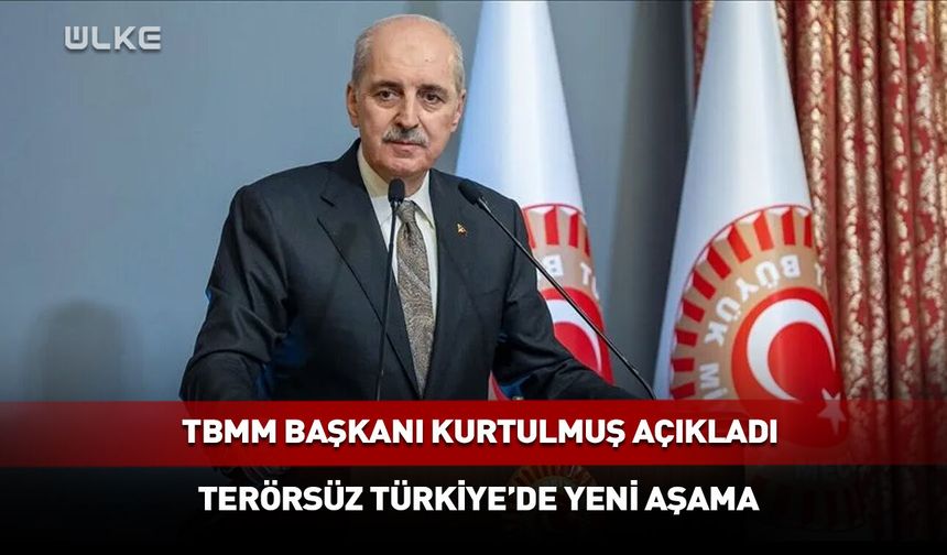 Kurtulmuş açıkladı: Terörsüz Türkiye’de yeni aşama