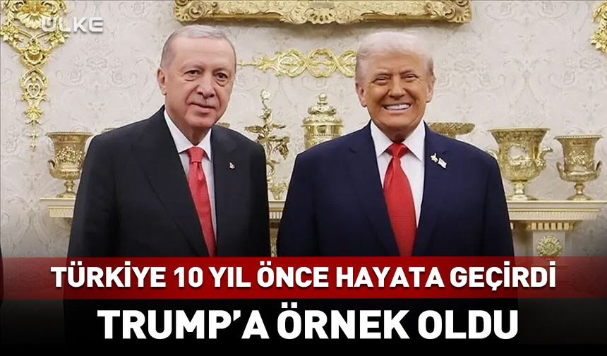 Trump Türkiye'yi örnek aldı