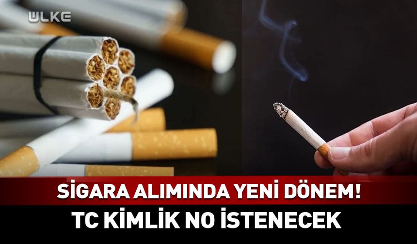 Sigara satışında TC kimlik numarası şartı geliyor