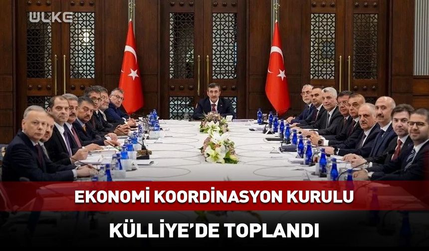 Ekonomi Koordinasyon Kurulu Külliye’de toplandı