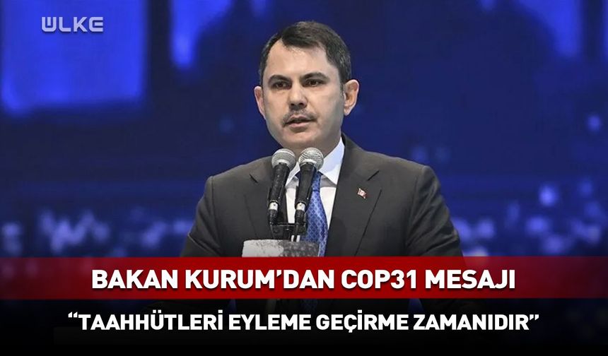 Bakan Kurum: “Artık taahhütleri eyleme geçirme zamanı!”