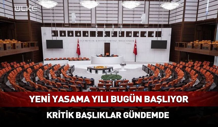 Yeni yasama yılı bugün başlıyor