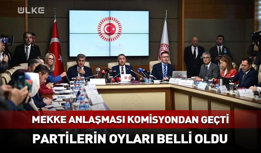 Mekke Anlaşması komisyonda kabul edildi!