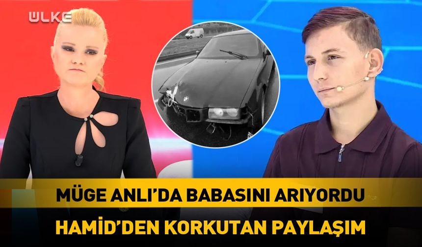 Müge Anlı’da babasını arıyordu! Hamid Yorulmaz’dan korkutan paylaşım