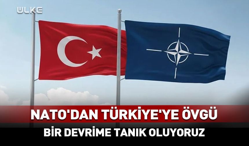 NATO'dan Türkiye'ye övgü: "Adeta bir sanayi devrimine tanık oluyoruz"