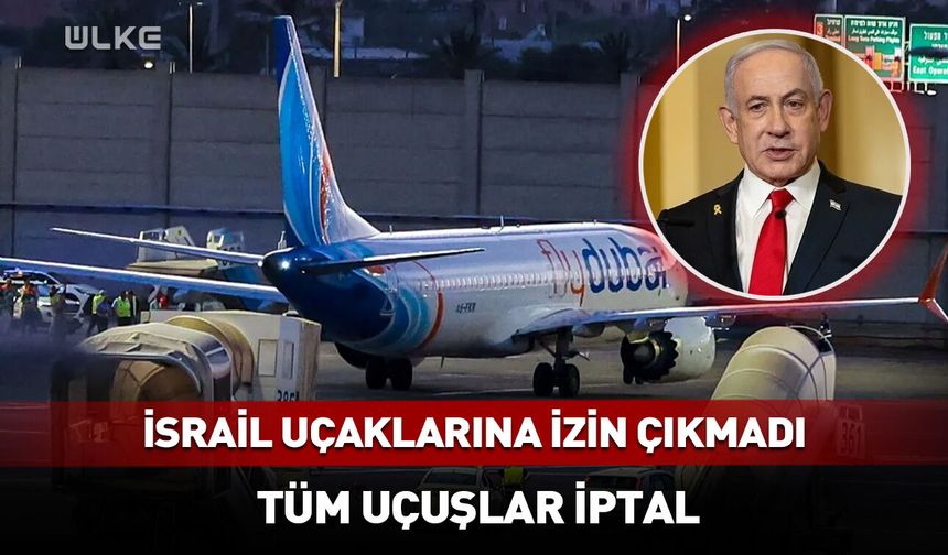 İsrail uçaklarına izin çıkmadı! Tüm uçuşlar iptal
