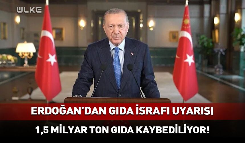 Erdoğan’dan Dünya Gıda Forumu’nda gıda israfı uyarısı!