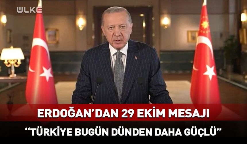 Erdoğan’dan 29 Ekim mesajı: “Türkiye bugün dünden daha güçlü”
