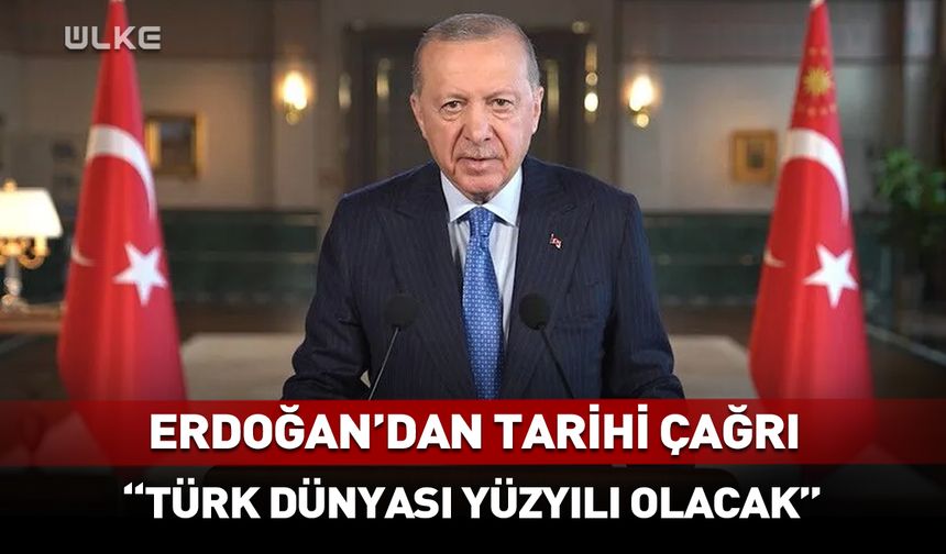 Erdoğan: 21'inci yüzyıl 'Türk Dünyası Yüzyılı' olacak