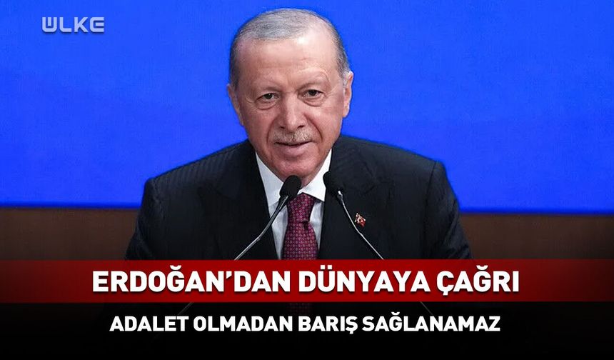 Cumhurbaşkanı Erdoğan: “Daha adil bir dünya mümkündür”