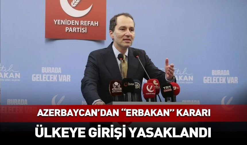 Azerbaycan'dan "Erbakan" kararı! Ülkeye girişi yasaklandı