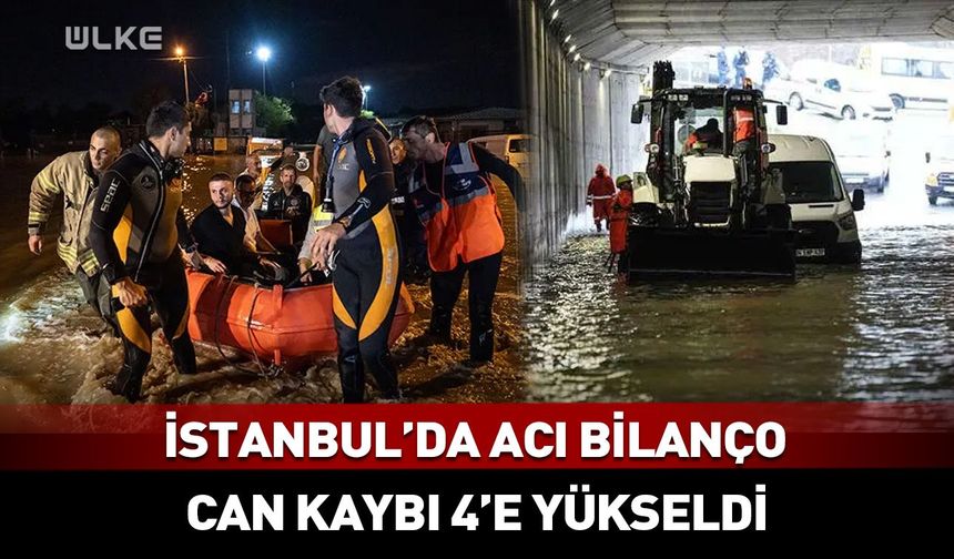 İstanbul'da yaşanan sel felaketinde can kaybı 4'e yükseldi!