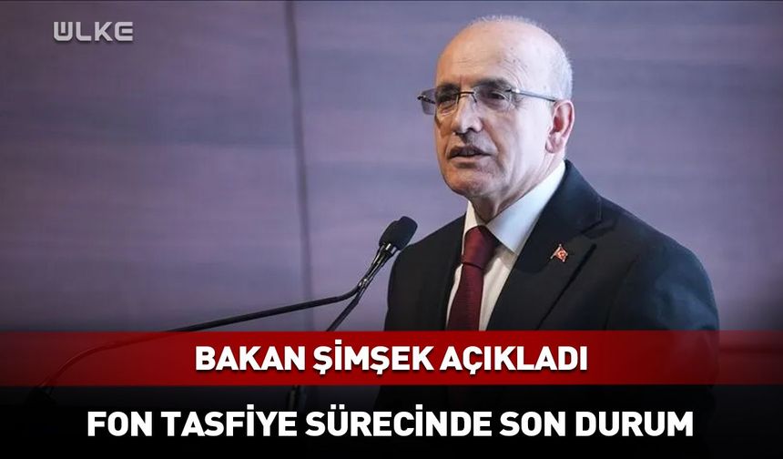 Bakan Şimşek'ten fon tasfiyesine ilişkin açıklama!