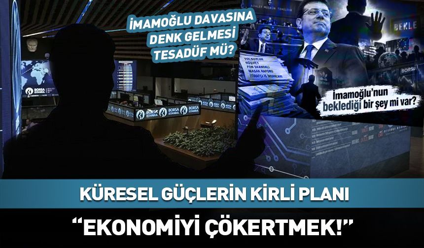 "Küresel güçlerin asıl hedefi ekonomiyi çökertmek!" Dikkat çeken analiz
