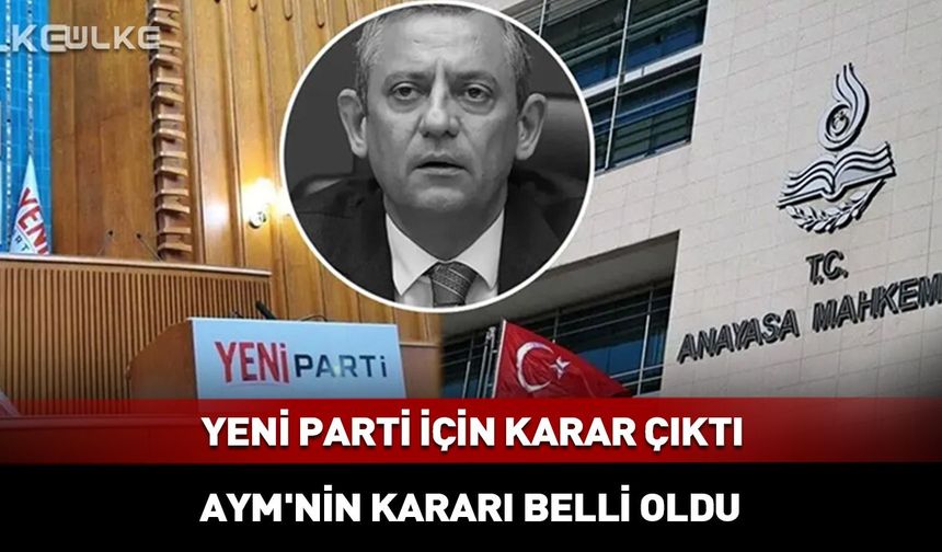 Yeni Parti için karar çıktı! AYM'nin kararı belli oldu!