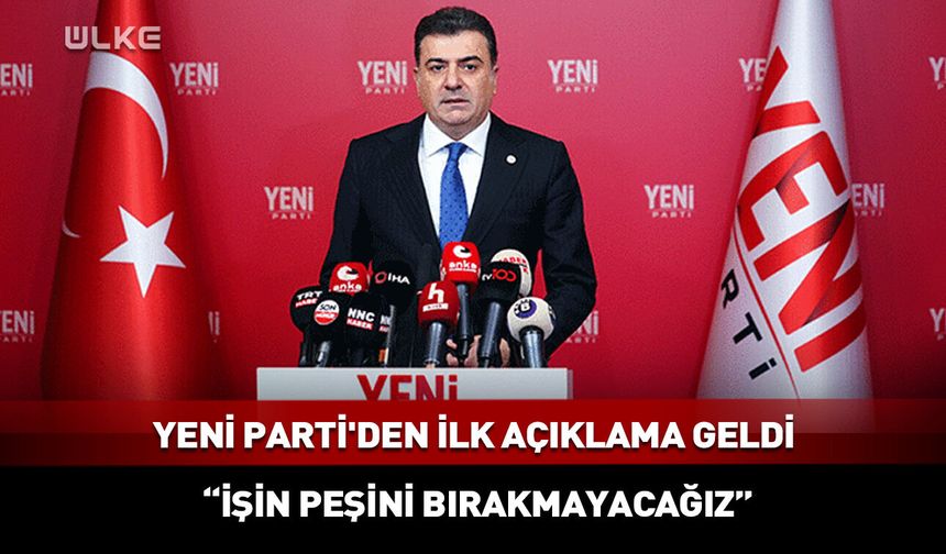 Yeni Parti'den ilk açıklama geldi