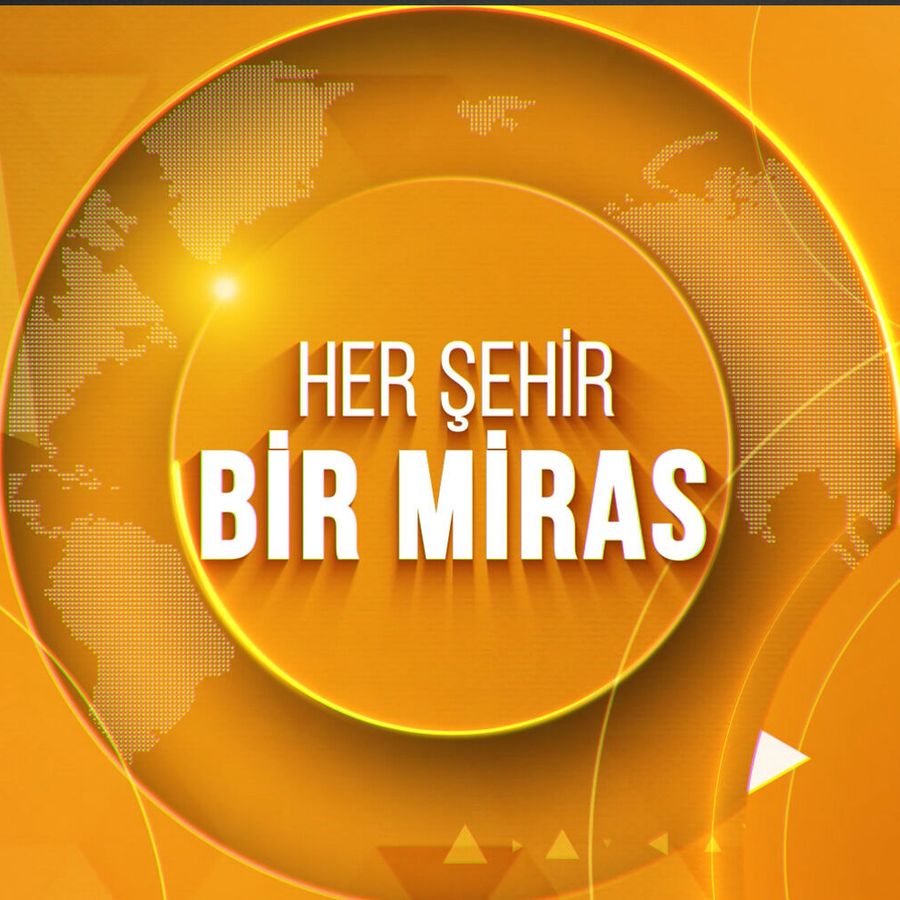 HER ŞEHİR BİR MİRAS