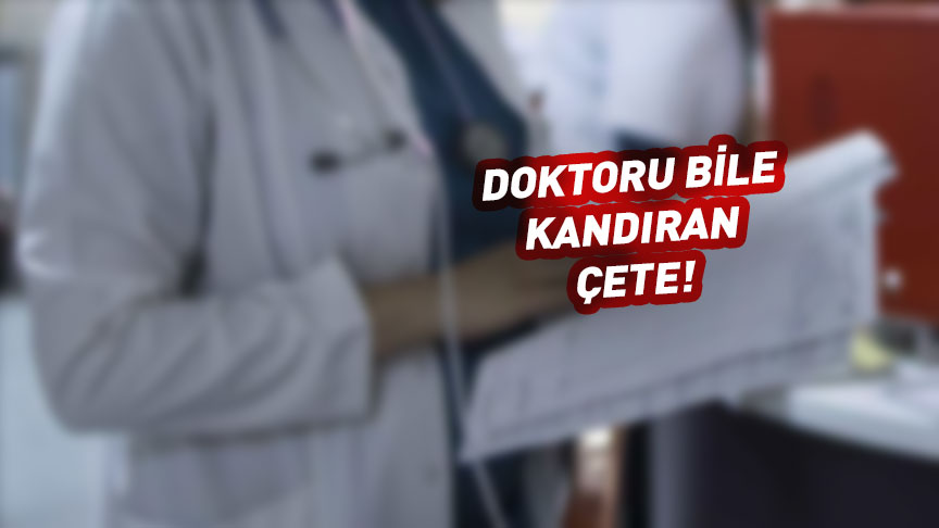 Doktoru bile kandıran çete! 7 gözaltı...