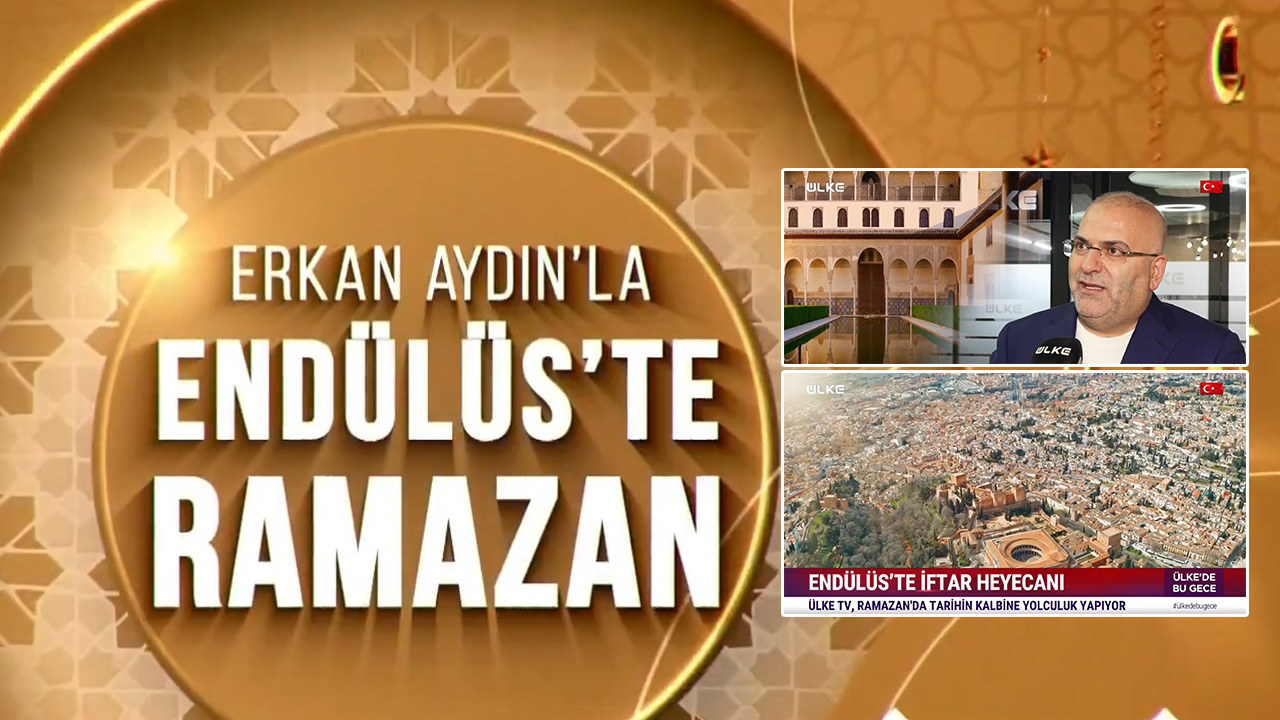 Erkan Aydın’la Endülüs’te Ramazan Ülke TV’de…