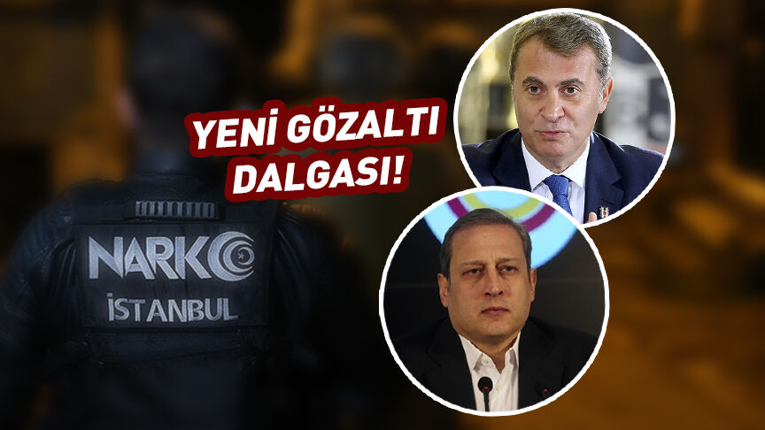 Galatasaray ve Beşiktaş eski başkanları gözaltına alındı