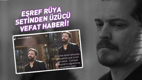 Eşref Rüya dizisinden üzen haber! Genç isim vefat etti